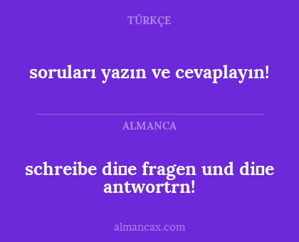 soruları yazın ve cevaplayın! - schreibe di̇e fragen und di̇e antwortrn!