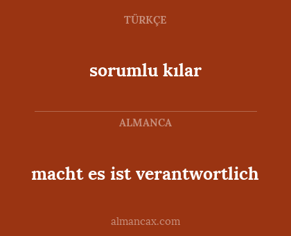 macht es ist verantwortlich - sorumlu kılar
