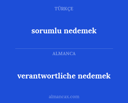 sorumlu nedemek - verantwortliche nedemek