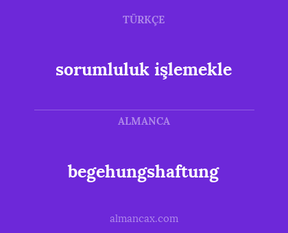begehungshaftung - sorumluluk işlemekle