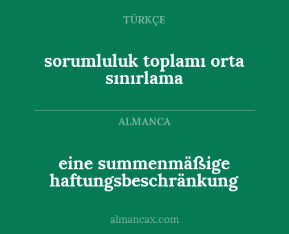 eine summenmäßige haftungsbeschränkung - sorumluluk toplamı orta sınırlama
