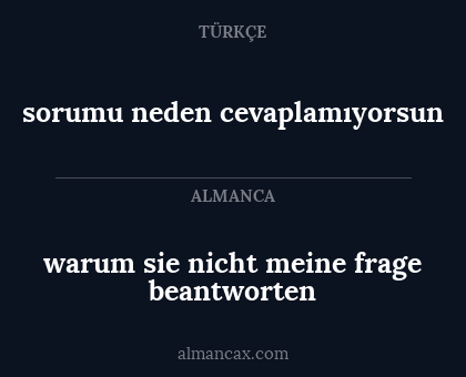 sorumu neden cevaplamıyorsun - warum sie nicht meine frage beantworten