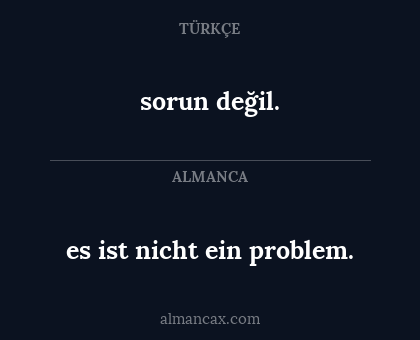 es ist nicht ein problem. - sorun değil.