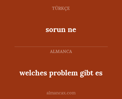 welches problem gibt es - sorun ne