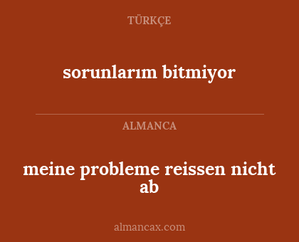 meine probleme reissen nicht ab - sorunlarım bitmiyor