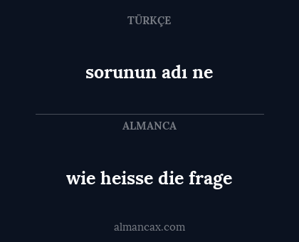 wie heisse die frage - sorunun adı ne