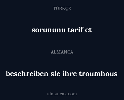 sorununu tarif et - beschreiben sie ihre troumhous
