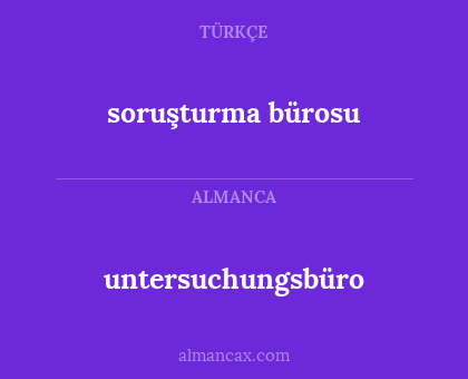 soruşturma bürosu - untersuchungsbüro
