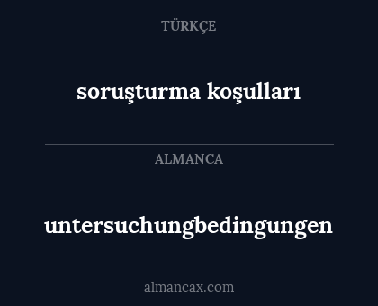 untersuchungbedingungen - soruşturma koşulları