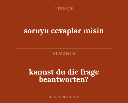 kannst du die frage beantworten? - soruyu cevaplar misin