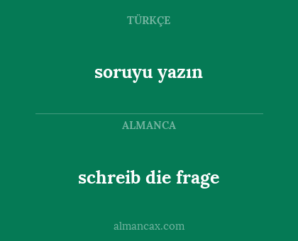 soruyu yazın - schreib die frage
