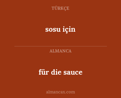 sosu için - für die sauce