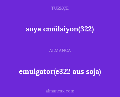 emulgator(e322 aus soja) - soya emülsiyon(322)