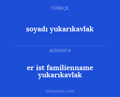 er ist familienname yukarıkavlak - soyadı yukarıkavlak