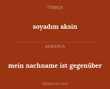 soyadım aksin - mein nachname ist gegenüber
