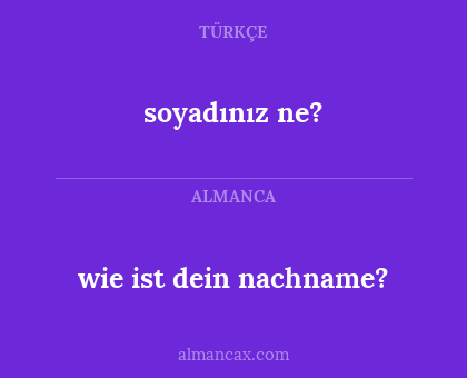 wie ist dein nachname? - soyadınız ne?