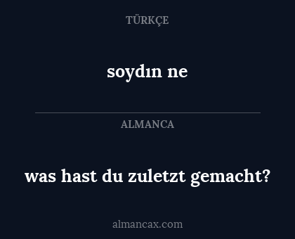 soydın ne - was hast du zuletzt gemacht?