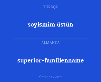 soyismim üstün - superior-familienname