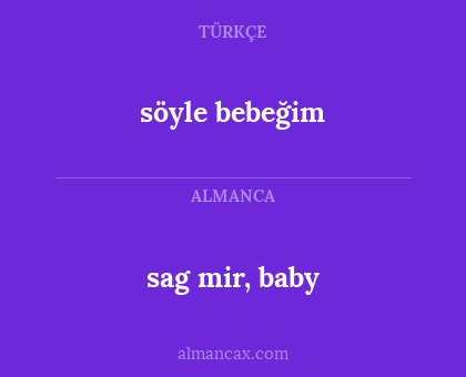 söyle bebeğim - sag mir, baby