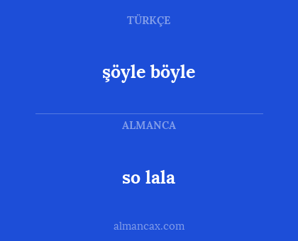 so lala - şöyle böyle