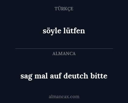 sag mal auf deutch bitte - söyle lütfen