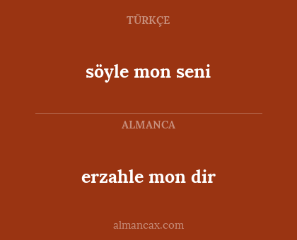 erzahle mon dir - söyle mon seni