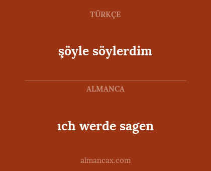 şöyle söylerdim - ıch werde sagen