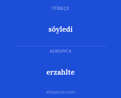 erzahlte - söyledi
