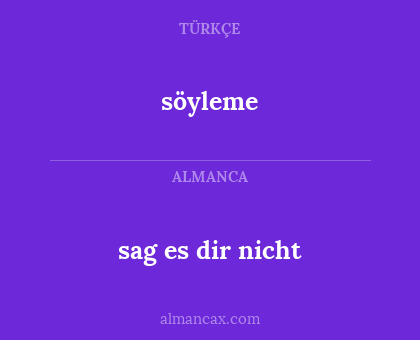 söyleme - sag es dir nicht