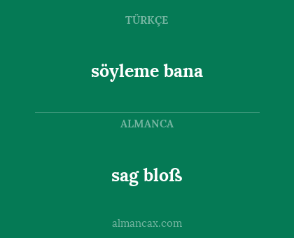 sag bloß - söyleme bana