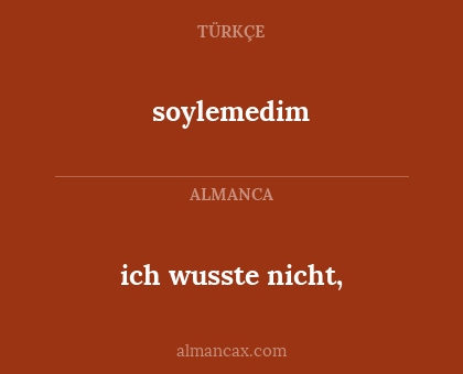 ich wusste nicht, - soylemedim