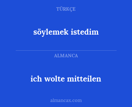 söylemek istedim - ich wolte mitteilen