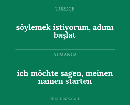 ich möchte sagen, meinen namen starten - söylemek istiyorum, adımı başlat
