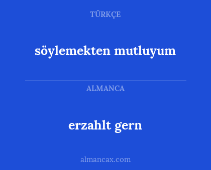 söylemekten mutluyum - erzahlt gern