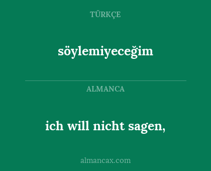 söylemiyeceğim - ich will nicht sagen,