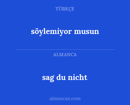 söylemiyor musun - sag du nicht