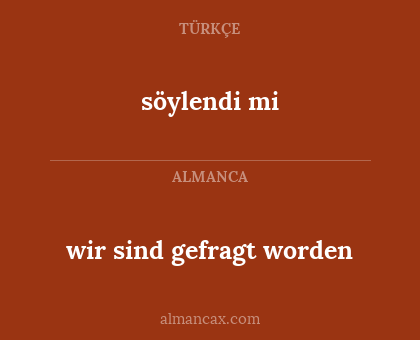 söylendi mi - wir sind gefragt worden
