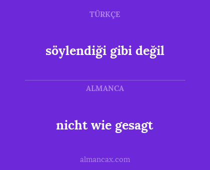 nicht wie gesagt - söylendiği gibi değil