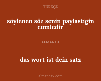 das wort ist dein satz - söylenen söz senin paylastigin cümledir