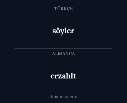 erzahlt - söyler