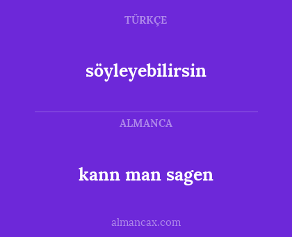söyleyebilirsin - kann man sagen