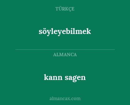 söyleyebilmek - kann sagen