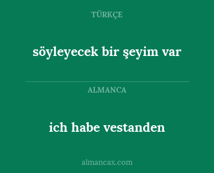 ich habe vestanden - söyleyecek bir şeyim var