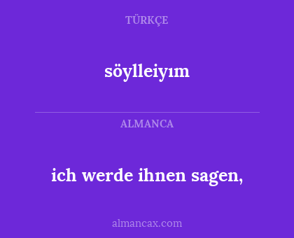 söylleiyım - ich werde ihnen sagen,