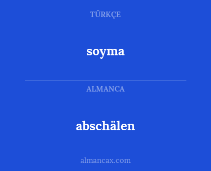 soyma - abschälen