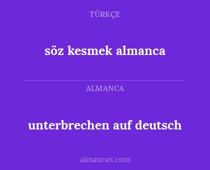unterbrechen auf deutsch - söz kesmek almanca