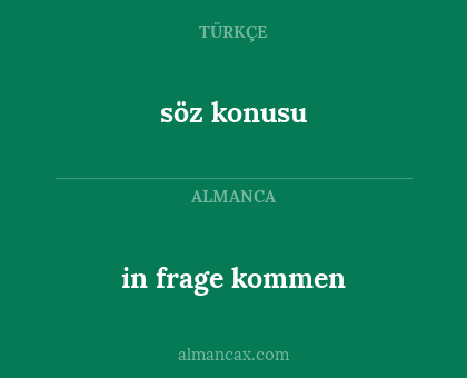 in frage kommen - söz konusu