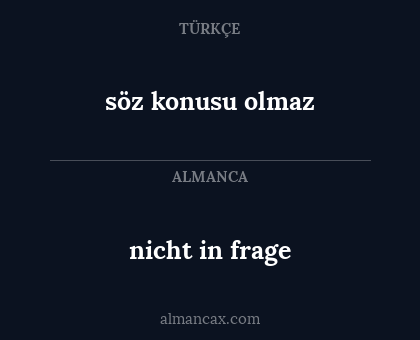 nicht in frage - söz konusu olmaz