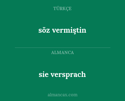 sie versprach - söz vermiştin