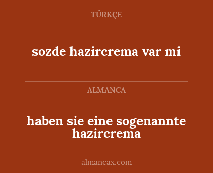 haben sie eine sogenannte hazircrema - sozde hazircrema var mi